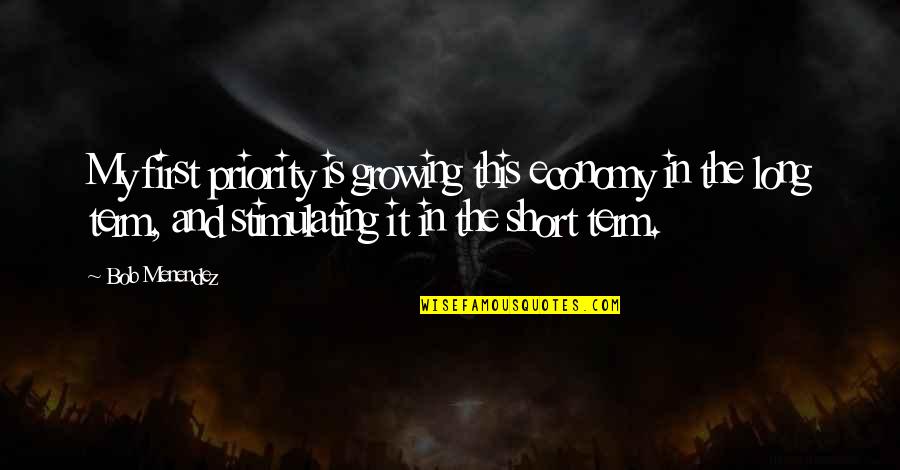 Stimulating Quotes By Bob Menendez: My first priority is growing this economy in Stimulating Quotes By Bob Menendez: My first priority is growing this economy in
