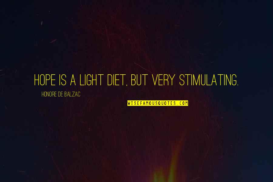 Stimulating Quotes By Honore De Balzac: Hope is a light diet, but very stimulating. Stimulating Quotes By Honore De Balzac: Hope is a light diet, but very stimulating.