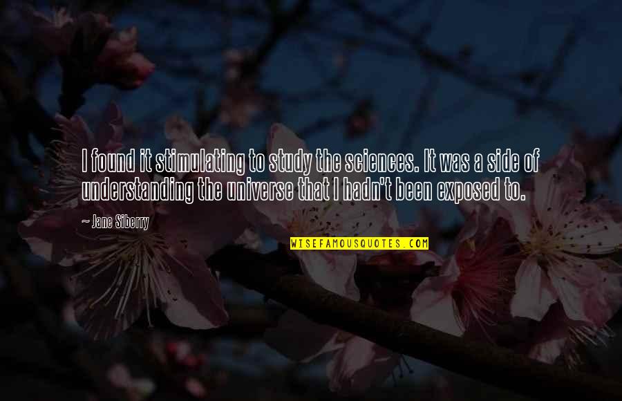 Stimulating Quotes By Jane Siberry: I found it stimulating to study the sciences.
