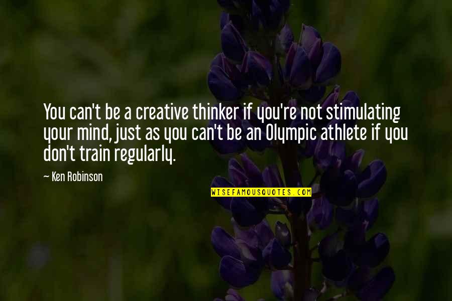 Stimulating Quotes By Ken Robinson: You can't be a creative thinker if you're Stimulating Quotes By Ken Robinson: You can't be a creative thinker if you're