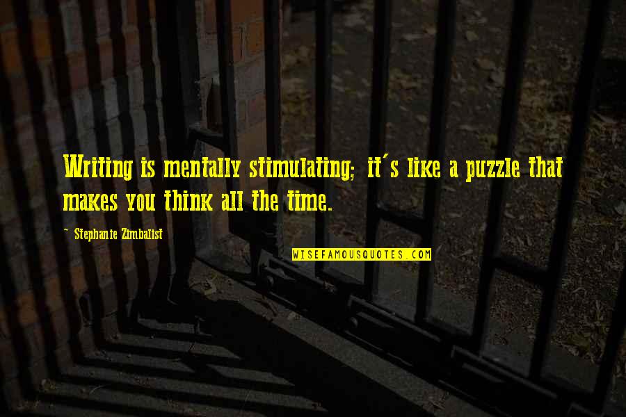 Stimulating Quotes By Stephanie Zimbalist: Writing is mentally stimulating; it's like a puzzle Stimulating Quotes By Stephanie Zimbalist: Writing is mentally stimulating; it's like a puzzle