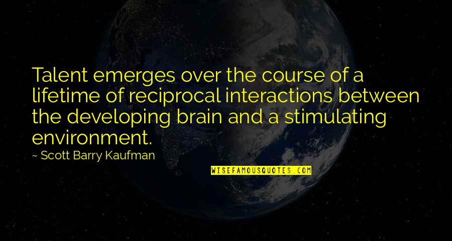 Stimulating The Brain Quotes By Scott Barry Kaufman: Talent emerges over the course of a lifetime