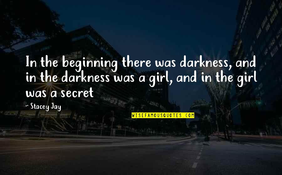 Stimulating Thoughts Quotes By Stacey Jay: In the beginning there was darkness, and in