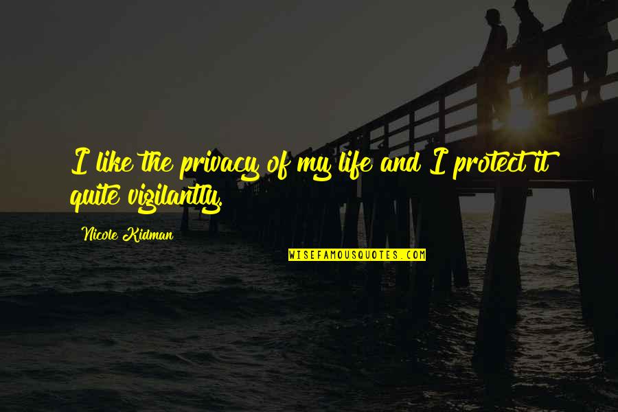 Stimulating Work Quotes By Nicole Kidman: I like the privacy of my life and
