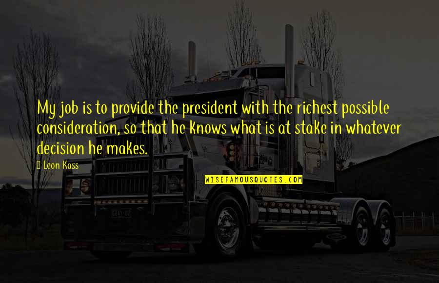 Stimulation Of Action Quotes By Leon Kass: My job is to provide the president with