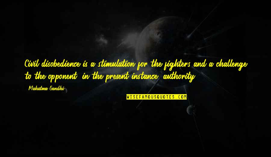 Stimulation Quotes By Mahatma Gandhi: Civil disobedience is a stimulation for the fighters