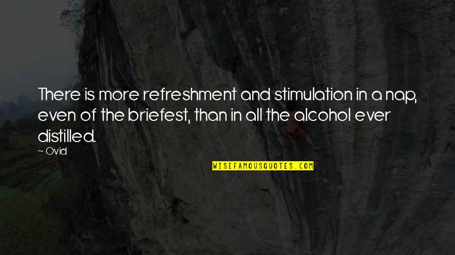 Stimulation Quotes By Ovid: There is more refreshment and stimulation in a