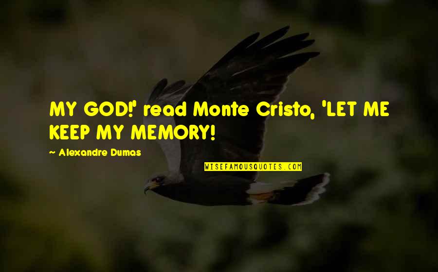 Stimulations Update Quotes By Alexandre Dumas: MY GOD!' read Monte Cristo, 'LET ME KEEP