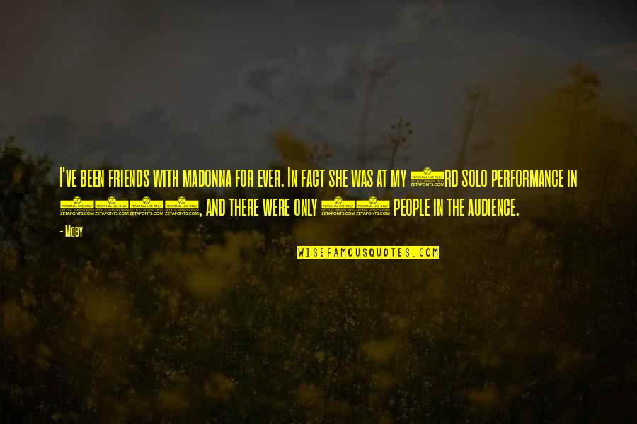 Stimulator Jones Quotes By Moby: I've been friends with madonna for ever. In Stimulator Jones Quotes By Moby: I've been friends with madonna for ever. In