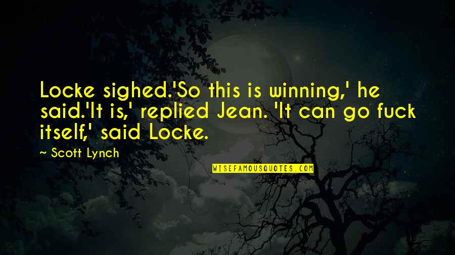 Stimulator Quotes By Scott Lynch: Locke sighed.'So this is winning,' he said.'It is,'