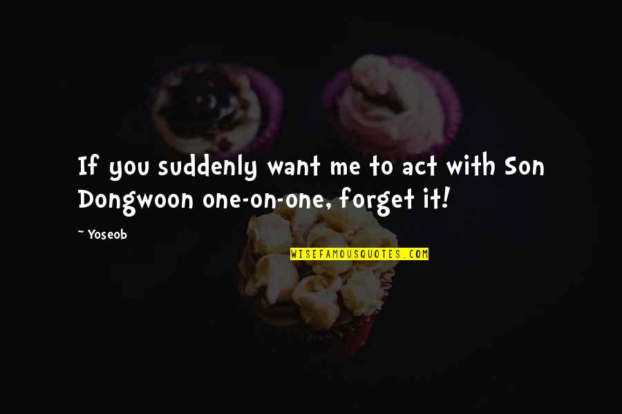 Stimuleaza Quotes By Yoseob: If you suddenly want me to act with
