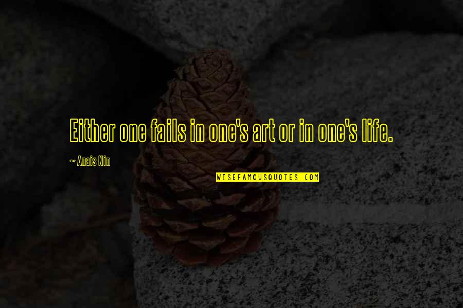 Stimulente Fiscale Quotes By Anais Nin: Either one fails in one's art or in Stimulente Fiscale Quotes By Anais Nin: Either one fails in one's art or in