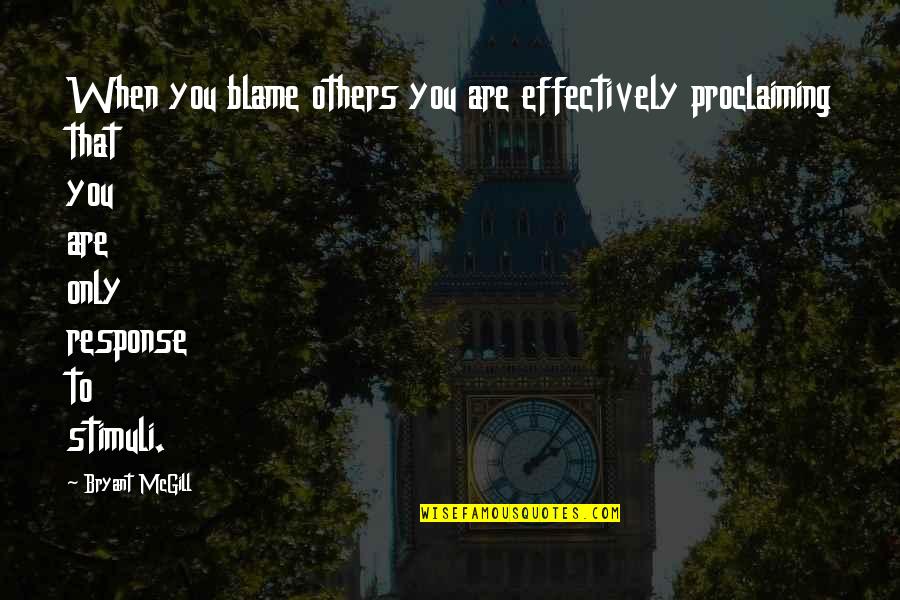 Stimuli Quotes By Bryant McGill: When you blame others you are effectively proclaiming Stimuli Quotes By Bryant McGill: When you blame others you are effectively proclaiming