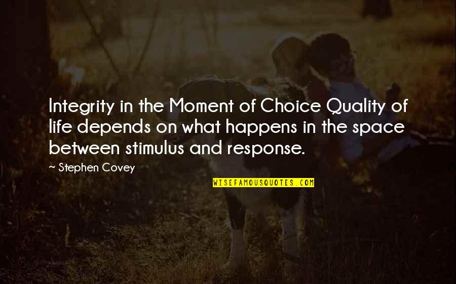 Stimulus And Response Quotes By Stephen Covey: Integrity in the Moment of Choice Quality of