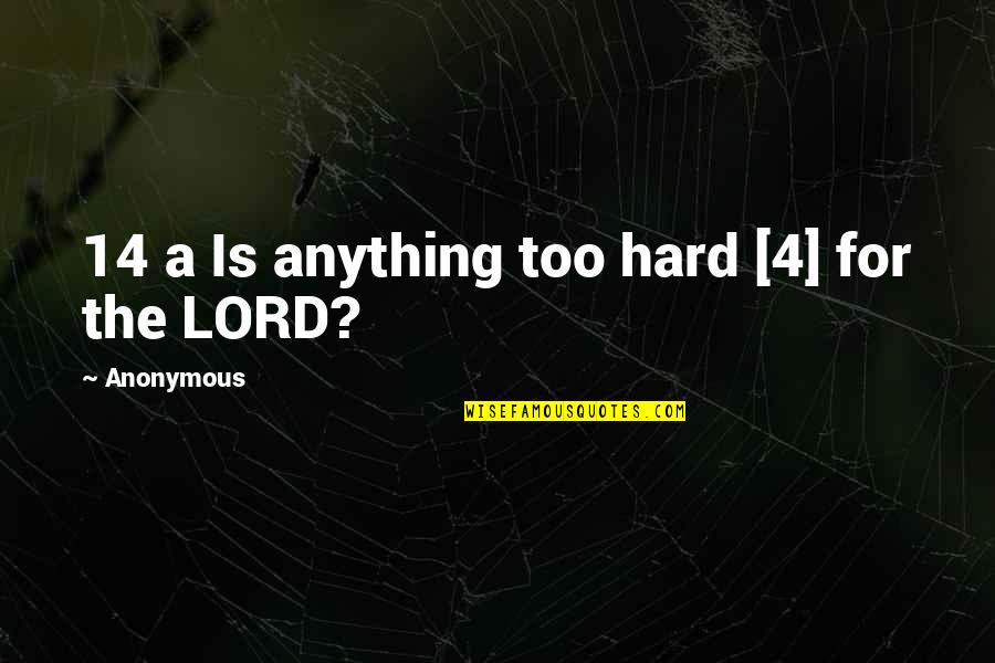 Stimulus Money For Nothing Quotes By Anonymous: 14 a Is anything too hard [4] for