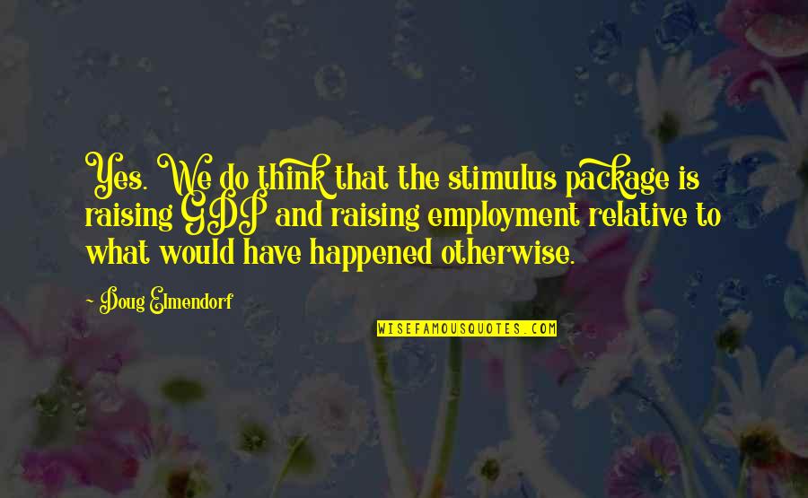 Stimulus Quotes By Doug Elmendorf: Yes. We do think that the stimulus package