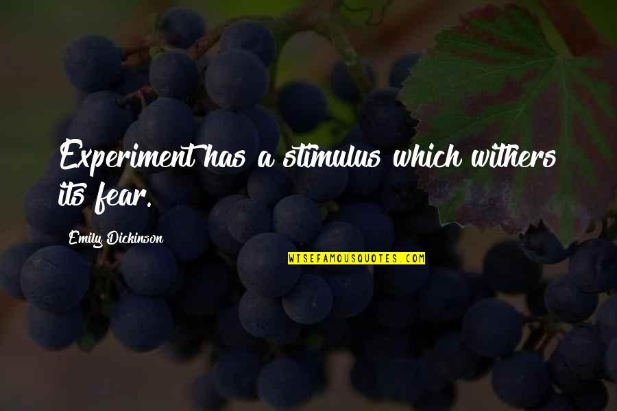 Stimulus Quotes By Emily Dickinson: Experiment has a stimulus which withers its fear.