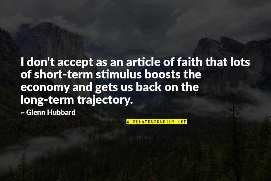 Stimulus Quotes By Glenn Hubbard: I don't accept as an article of faith