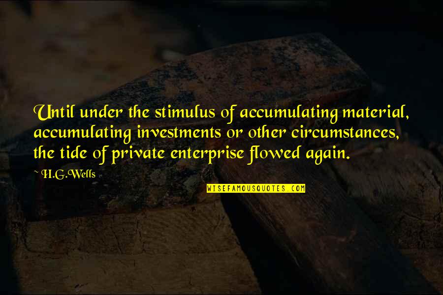 Stimulus Quotes By H.G.Wells: Until under the stimulus of accumulating material, accumulating