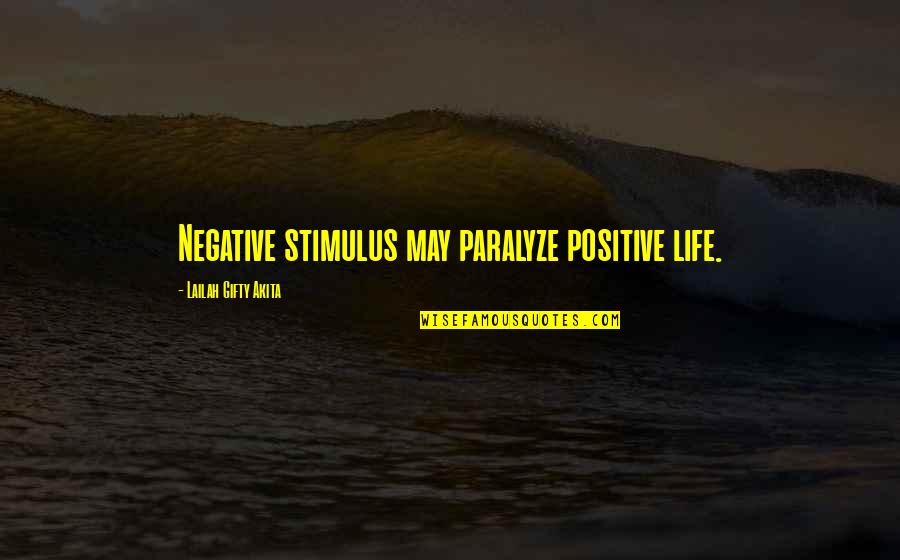 Stimulus Quotes By Lailah Gifty Akita: Negative stimulus may paralyze positive life.