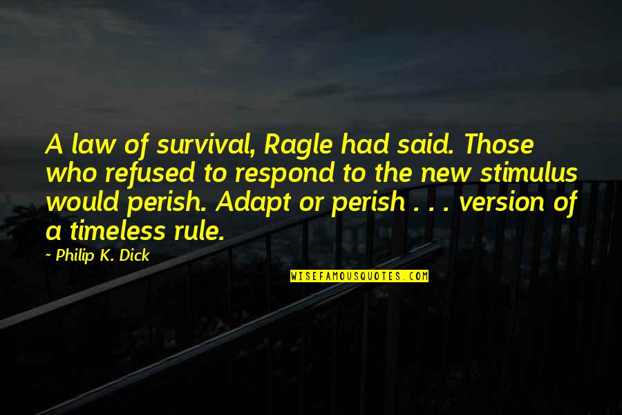 Stimulus Quotes By Philip K. Dick: A law of survival, Ragle had said. Those