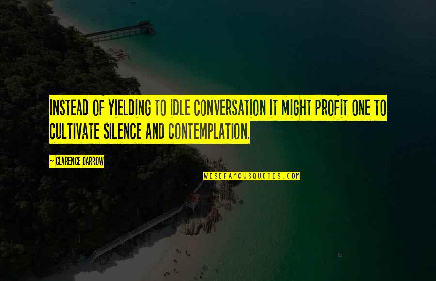 Stimulus Seeking Quotes By Clarence Darrow: Instead of yielding to idle conversation it might Stimulus Seeking Quotes By Clarence Darrow: Instead of yielding to idle conversation it might