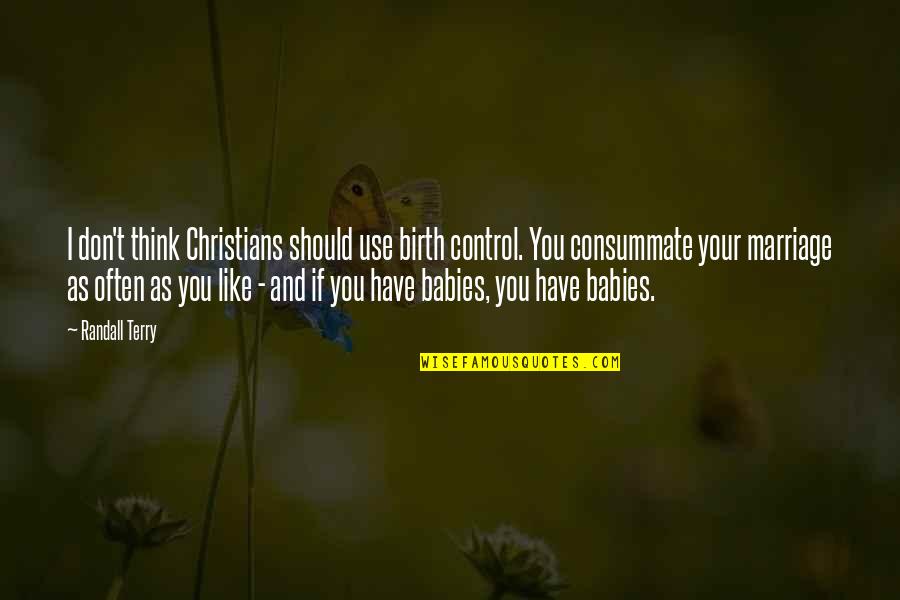 Stimulus Seeking Quotes By Randall Terry: I don't think Christians should use birth control. Stimulus Seeking Quotes By Randall Terry: I don't think Christians should use birth control.