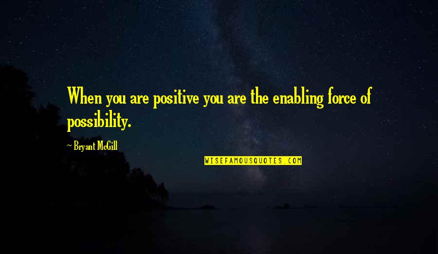 Stinchiere Quotes By Bryant McGill: When you are positive you are the enabling Stinchiere Quotes By Bryant McGill: When you are positive you are the enabling