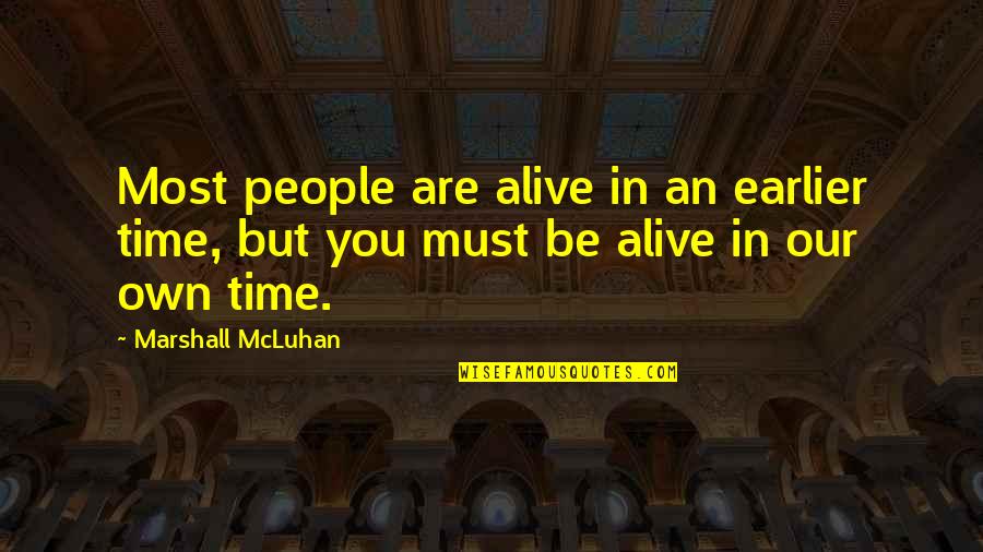 Stinct Quotes By Marshall McLuhan: Most people are alive in an earlier time,
