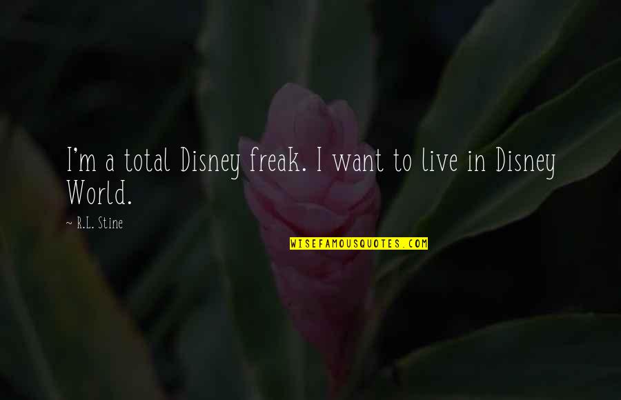 Stine Quotes By R.L. Stine: I'm a total Disney freak. I want to