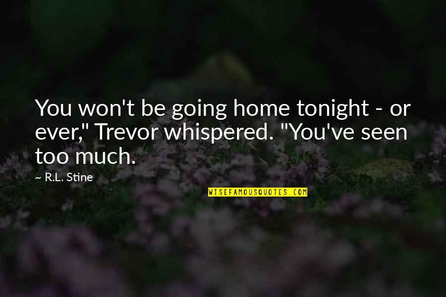 Stine Quotes By R.L. Stine: You won't be going home tonight - or