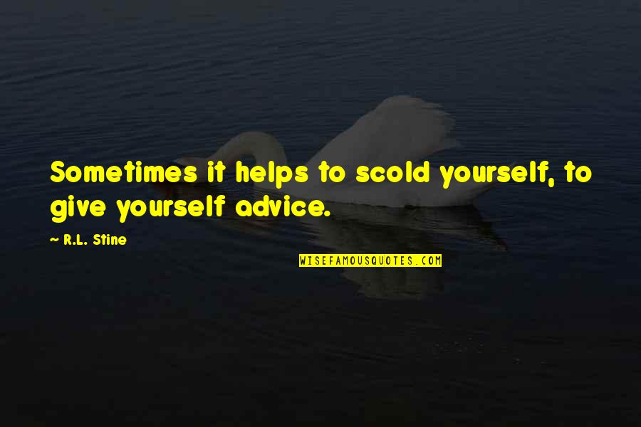 Stine Quotes By R.L. Stine: Sometimes it helps to scold yourself, to give