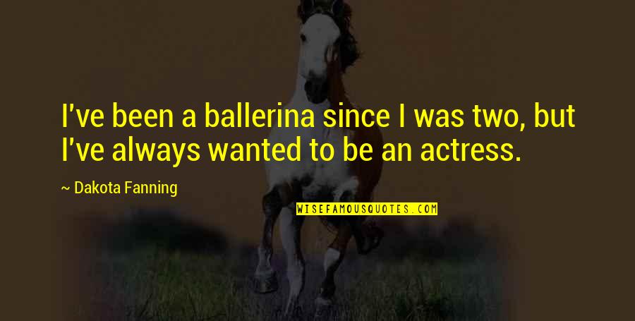 Stineman Ribbon Quotes By Dakota Fanning: I've been a ballerina since I was two,