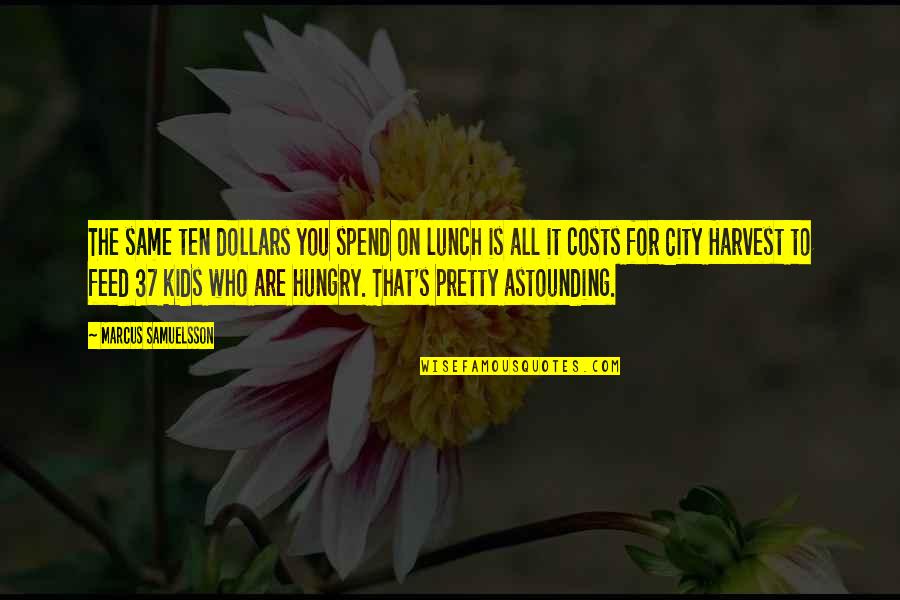 Stineman Ribbon Quotes By Marcus Samuelsson: The same ten dollars you spend on lunch Stineman Ribbon Quotes By Marcus Samuelsson: The same ten dollars you spend on lunch