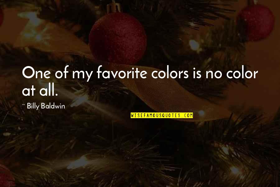 Stinespring Dilation Quotes By Billy Baldwin: One of my favorite colors is no color