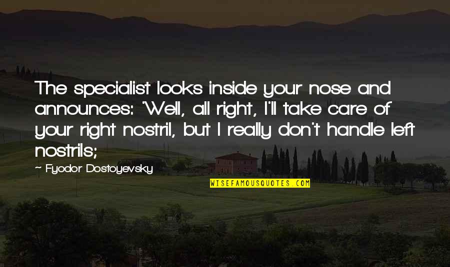 Sting Book Quotes By Fyodor Dostoyevsky: The specialist looks inside your nose and announces: Sting Book Quotes By Fyodor Dostoyevsky: The specialist looks inside your nose and announces:
