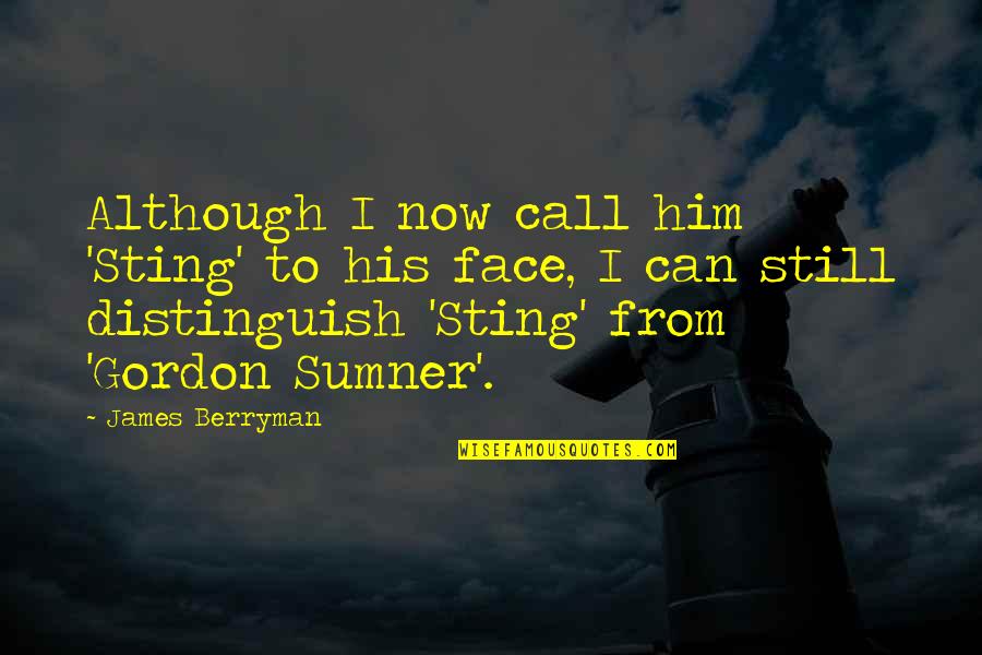 Sting Book Quotes By James Berryman: Although I now call him 'Sting' to his Sting Book Quotes By James Berryman: Although I now call him 'Sting' to his
