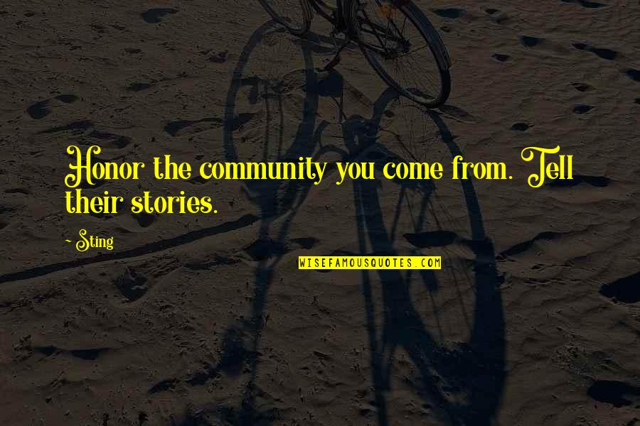 Sting Com Quotes By Sting: Honor the community you come from. Tell their