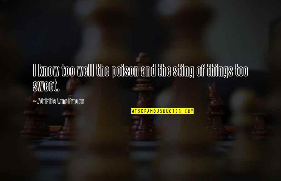 Sting Quotes By Adelaide Anne Procter: I know too well the poison and the Sting Quotes By Adelaide Anne Procter: I know too well the poison and the