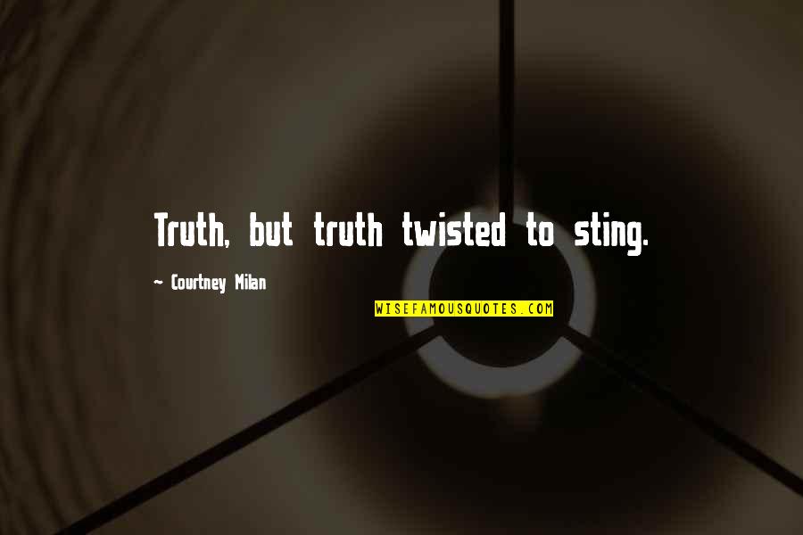 Sting Quotes By Courtney Milan: Truth, but truth twisted to sting.