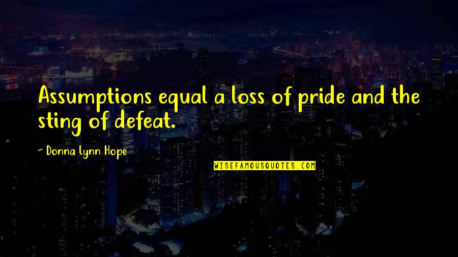 Sting Quotes By Donna Lynn Hope: Assumptions equal a loss of pride and the