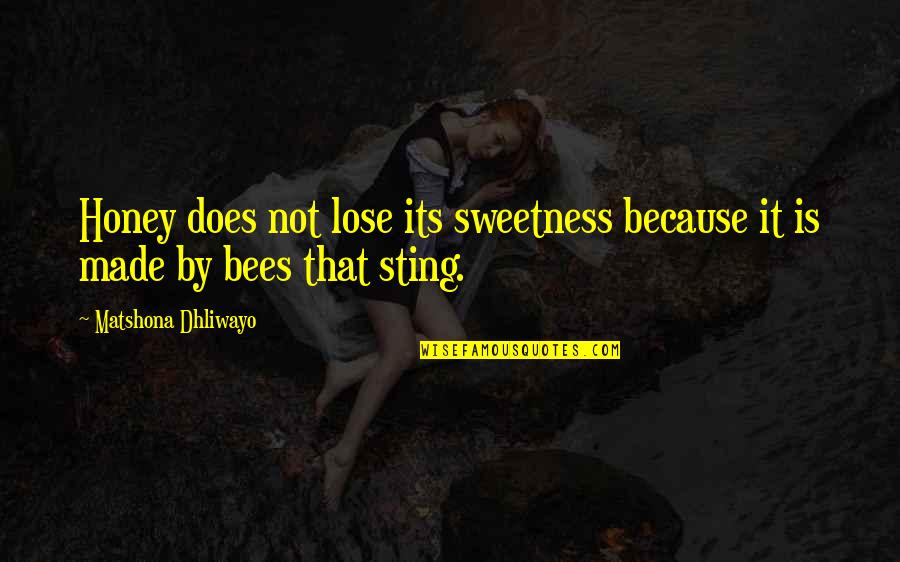 Sting Quotes By Matshona Dhliwayo: Honey does not lose its sweetness because it