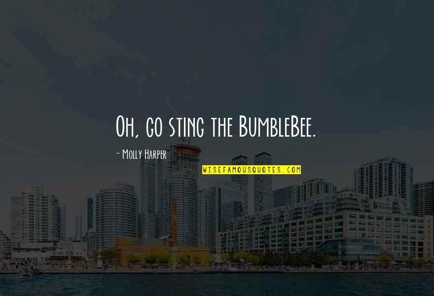 Sting Quotes By Molly Harper: Oh, go sting the BumbleBee.