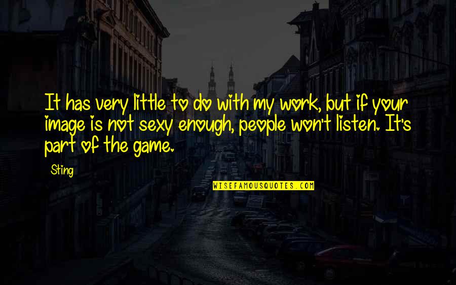 Sting Quotes By Sting: It has very little to do with my Sting Quotes By Sting: It has very little to do with my
