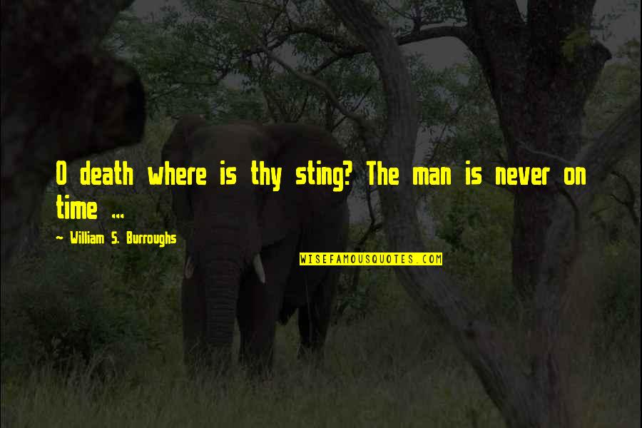 Sting Quotes By William S. Burroughs: O death where is thy sting? The man Sting Quotes By William S. Burroughs: O death where is thy sting? The man