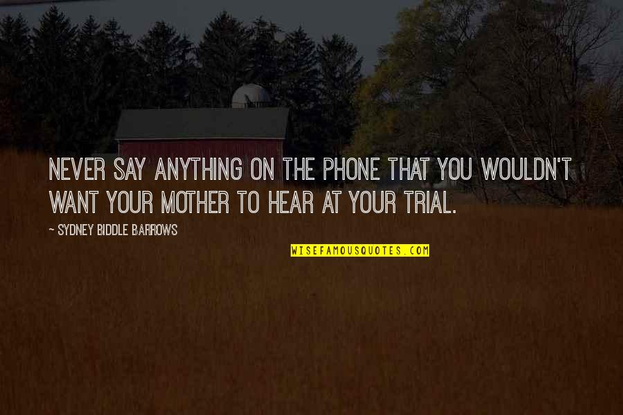 Stingaree Quotes By Sydney Biddle Barrows: Never say anything on the phone that you Stingaree Quotes By Sydney Biddle Barrows: Never say anything on the phone that you