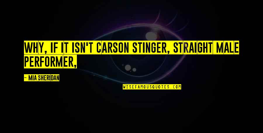 Stinger Mia Sheridan Quotes By Mia Sheridan: Why, if it isn't Carson Stinger, Straight Male