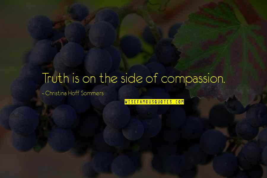 Stingerea Creantelor Quotes By Christina Hoff Sommers: Truth is on the side of compassion. Stingerea Creantelor Quotes By Christina Hoff Sommers: Truth is on the side of compassion.