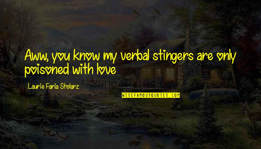 Stingers Quotes By Laurie Faria Stolarz: Aww, you know my verbal stingers are only