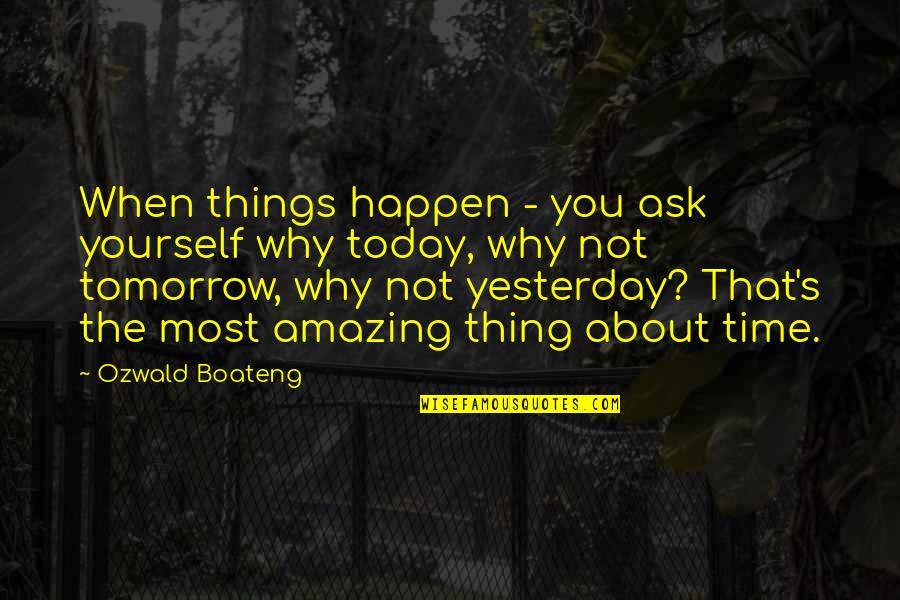 Stingily Grudgingly Quotes By Ozwald Boateng: When things happen - you ask yourself why Stingily Grudgingly Quotes By Ozwald Boateng: When things happen - you ask yourself why